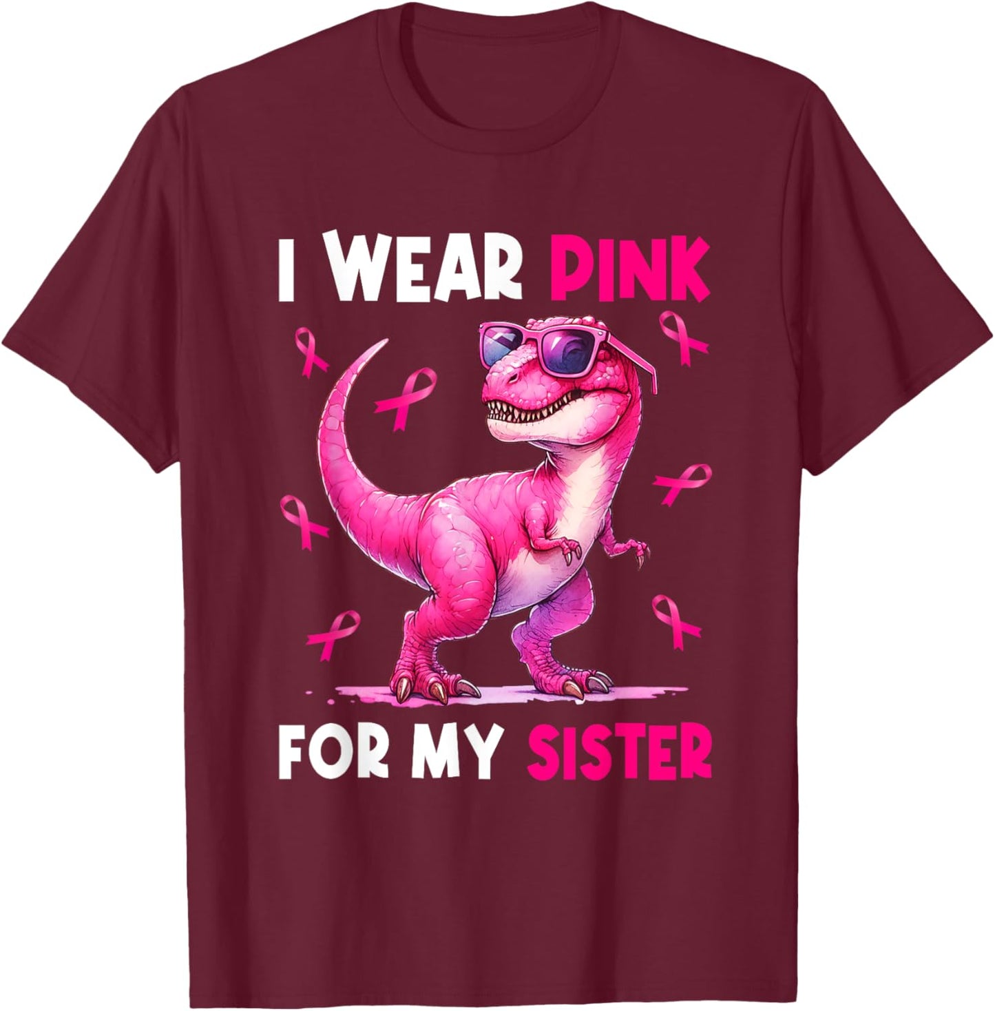 I Wear Pink For My Sister T Rex Dinosaur Breast Cancer Women T-Shirt - T-Shirt | Maroon