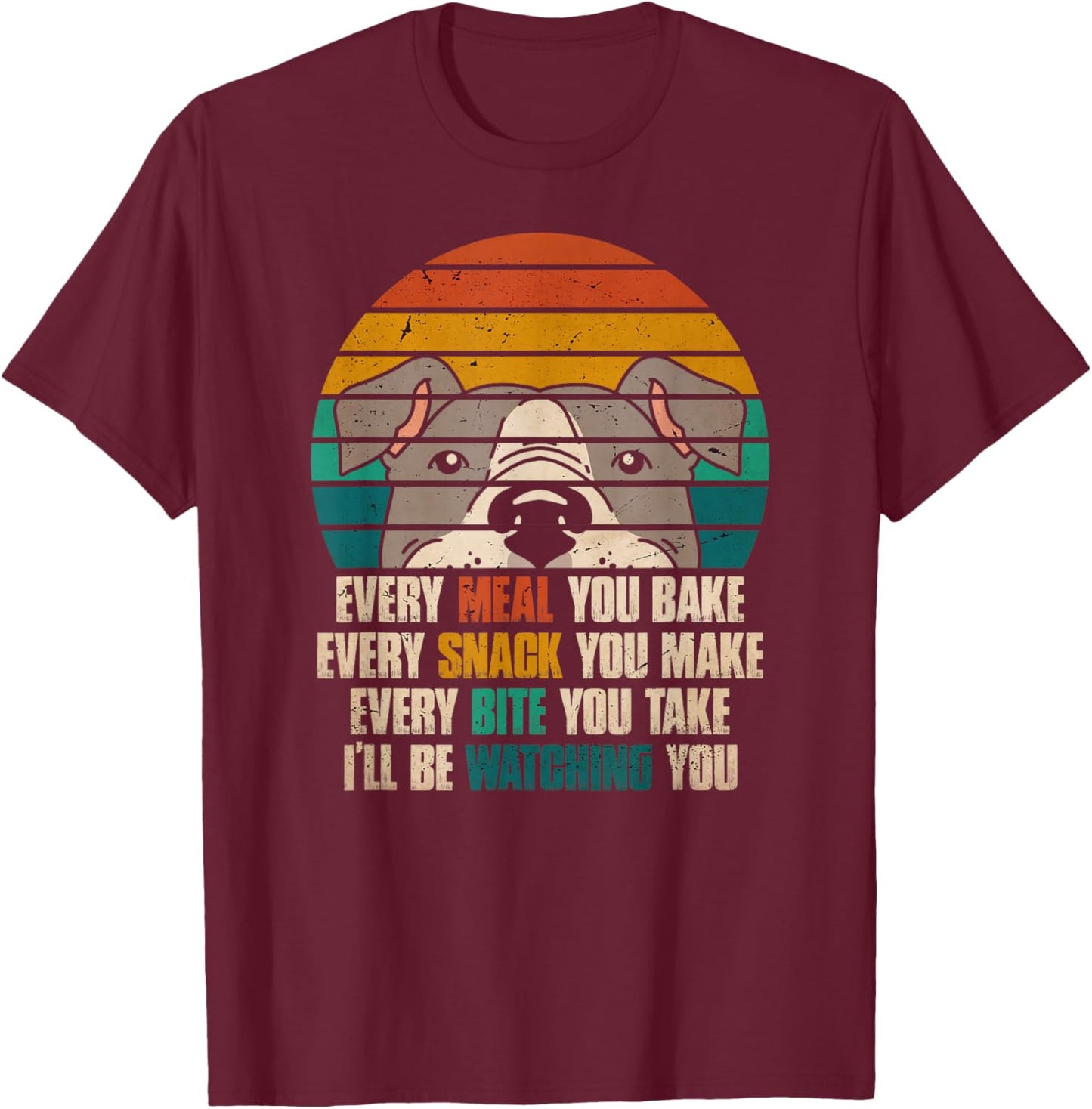Every Snack You Make I'll Be Watching You Pitbull Mom Dad T-Shirt - T-Shirt | Maroon