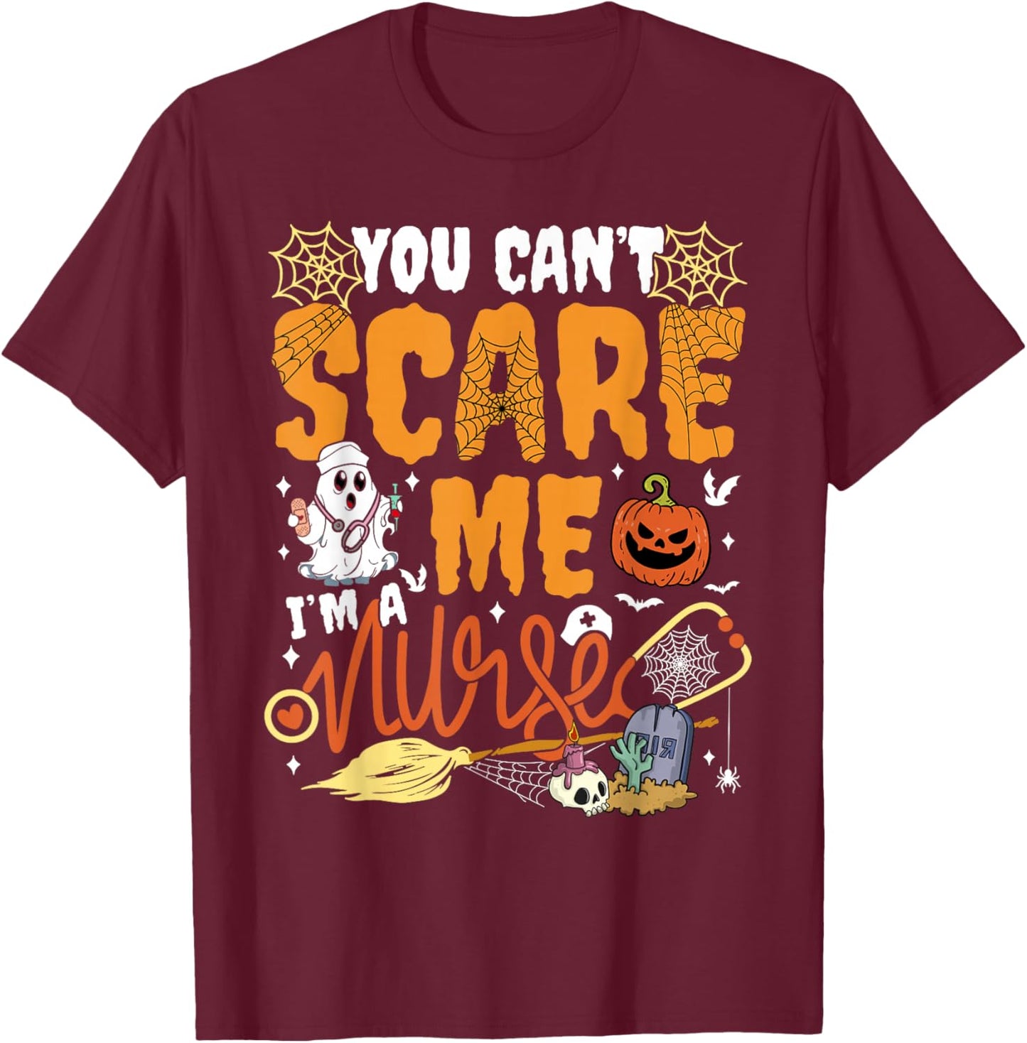 You Cant Scare Me I'm a Nurse Halloween RN Witch Boo Funny T-Shirt - T-Shirt | Maroon