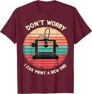 Don't Worry I Can Print a New One Funny 3D Printing T-Shirt - T-Shirt | Maroon