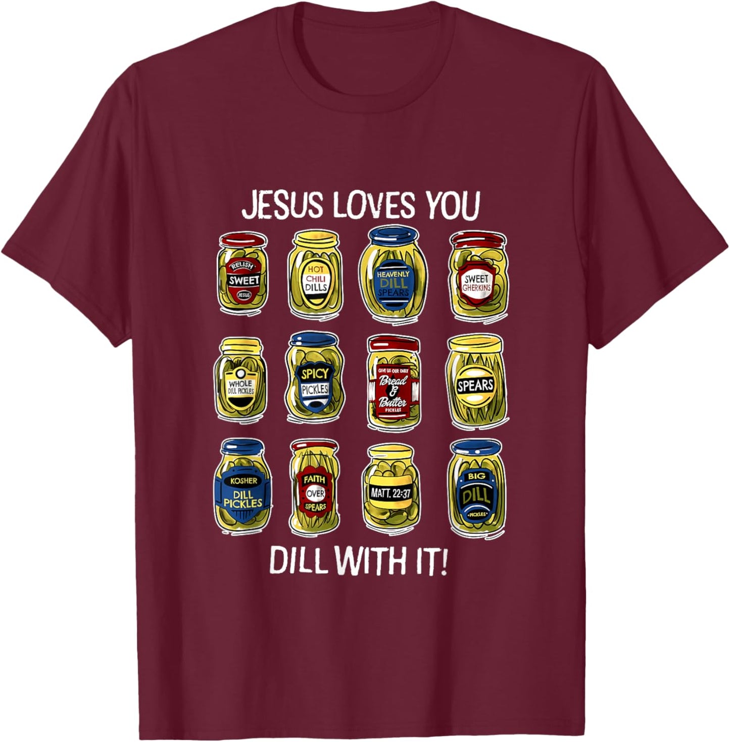 Jesus Loves You Dill With It Pickles Apparel T-Shirt - T-Shirt | Maroon