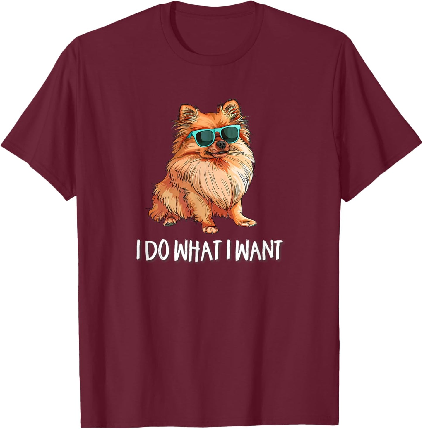 Funny I Do What I Want Pomeranian Lover T-Shirt - T-Shirt | Maroon