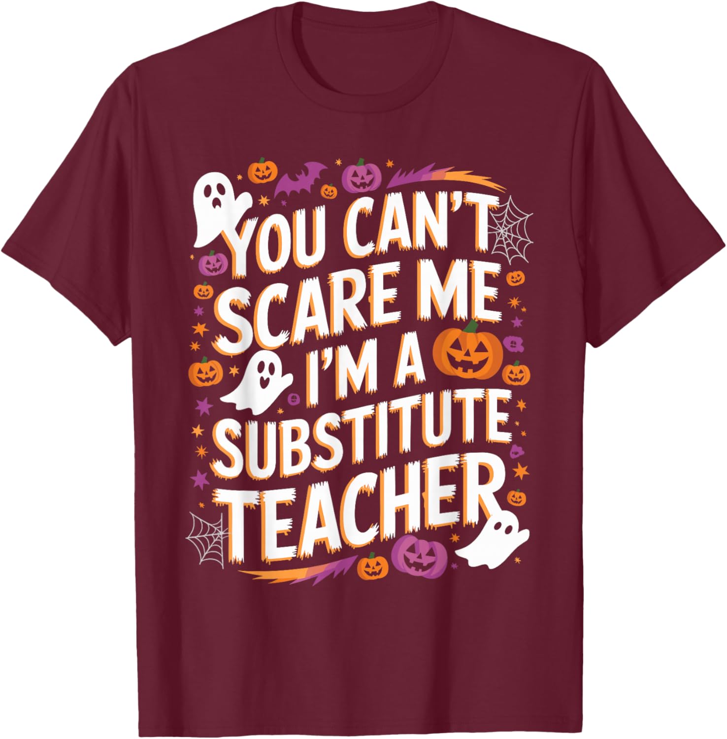 You Can't Scare Me I'm A Substitute Teacher Halloween T-Shirt - T-Shirt | Maroon