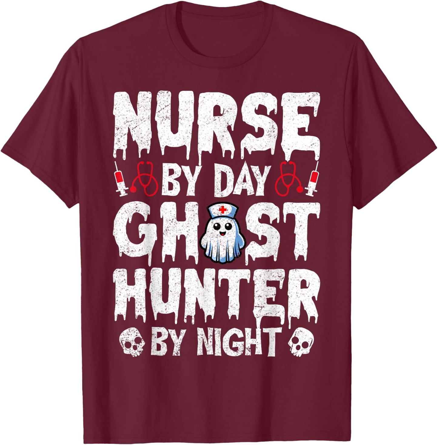 Nurse by Day Ghost Hunter by Night - Ghost Hunting Nurse T-Shirt - T-Shirt | Maroon
