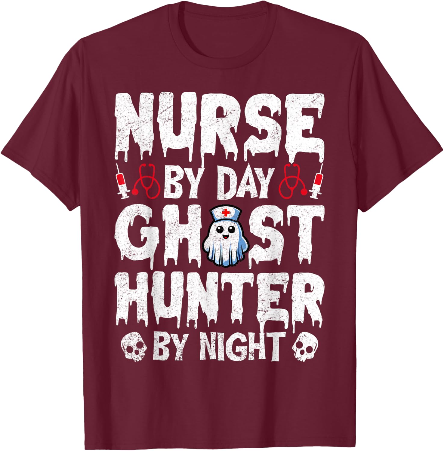 Nurse by Day Ghost Hunter by Night - Ghost Hunting Nurse T-Shirt - T-Shirt | Maroon