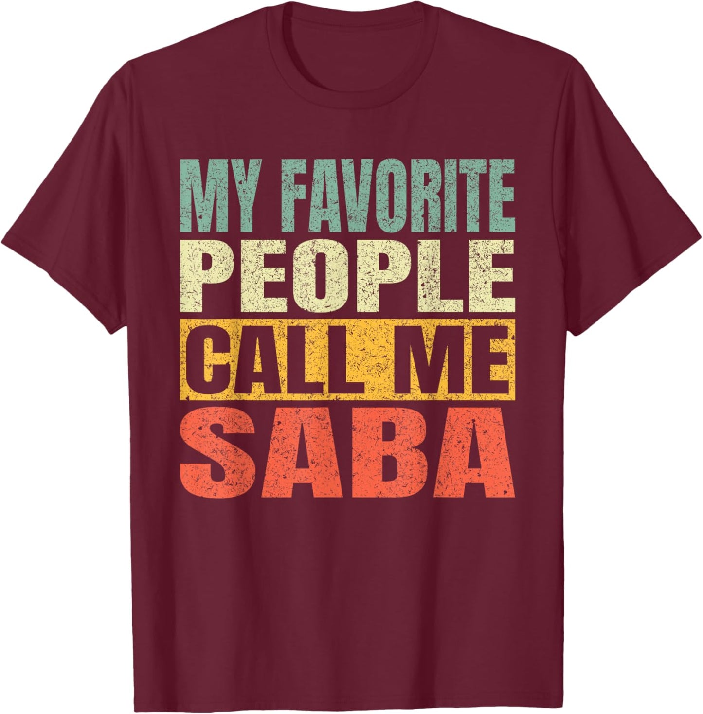 My Favorite People Call Me Saba Men Fathers Day Vintage T-Shirt - T-Shirt | Maroon
