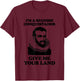 I'm A Spanish Conquistador (Give Me Your Land) Funny T-Shirt - T-Shirt | Maroon