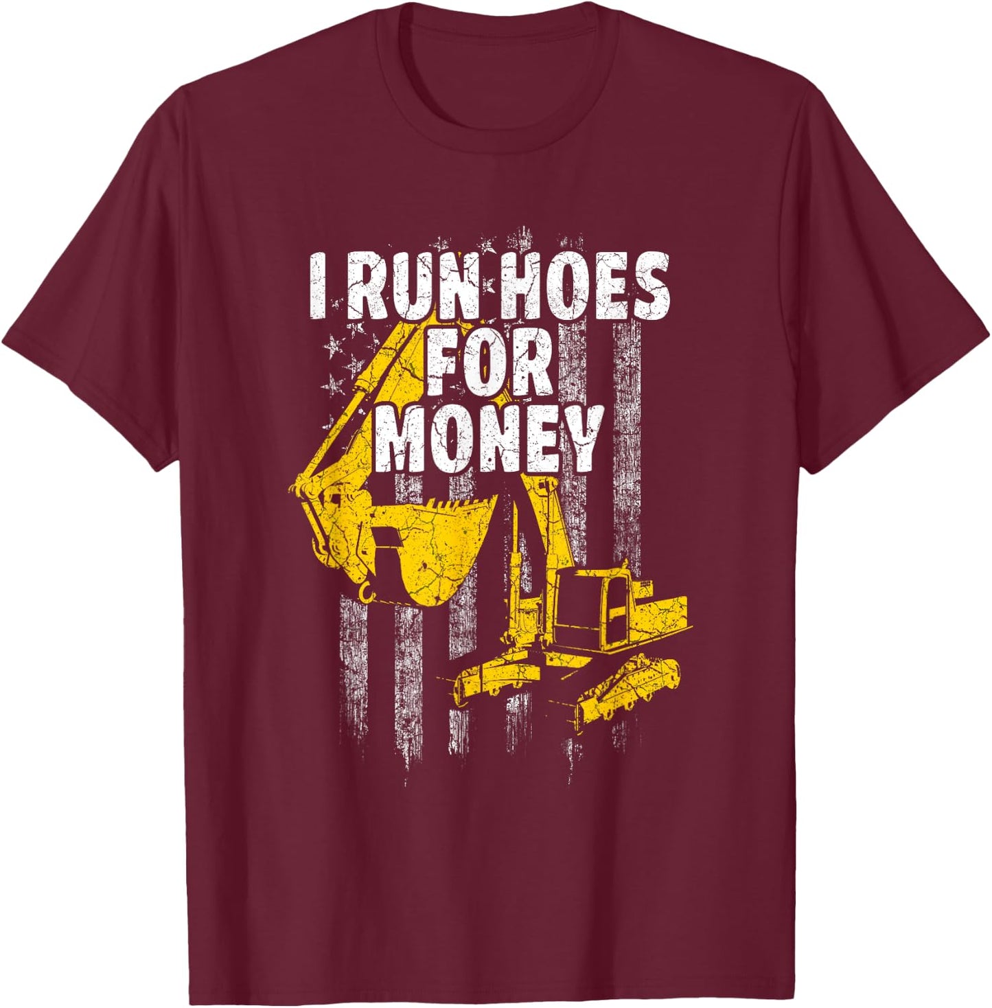 Heavy Equipment Operator I Run Hoes for Money USA Flag T-Shirt - T-Shirt | Maroon