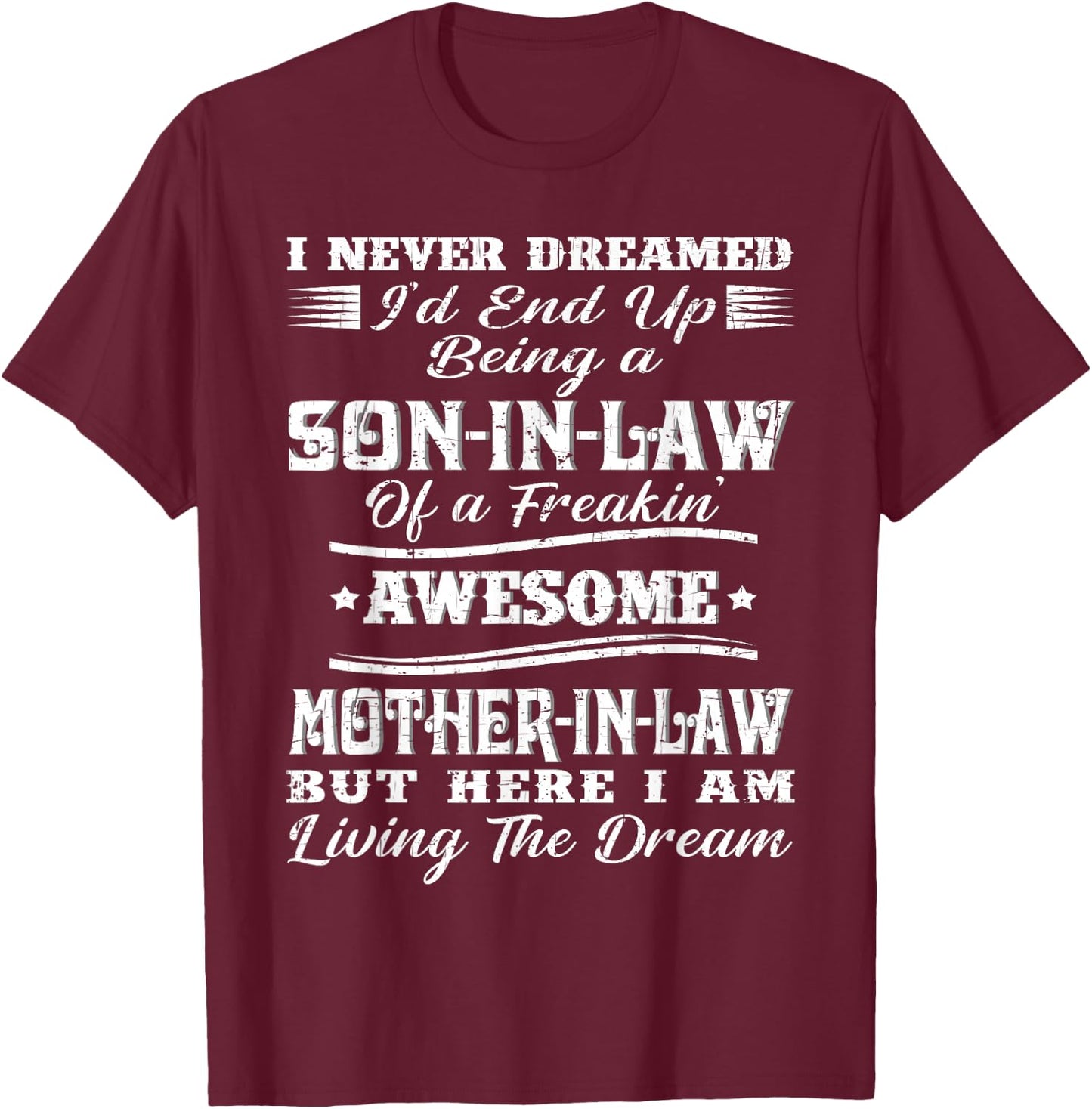 I Never Dreamed Son in Law of Freaking Awesome Mother in Law T-Shirt - T-Shirt | Maroon
