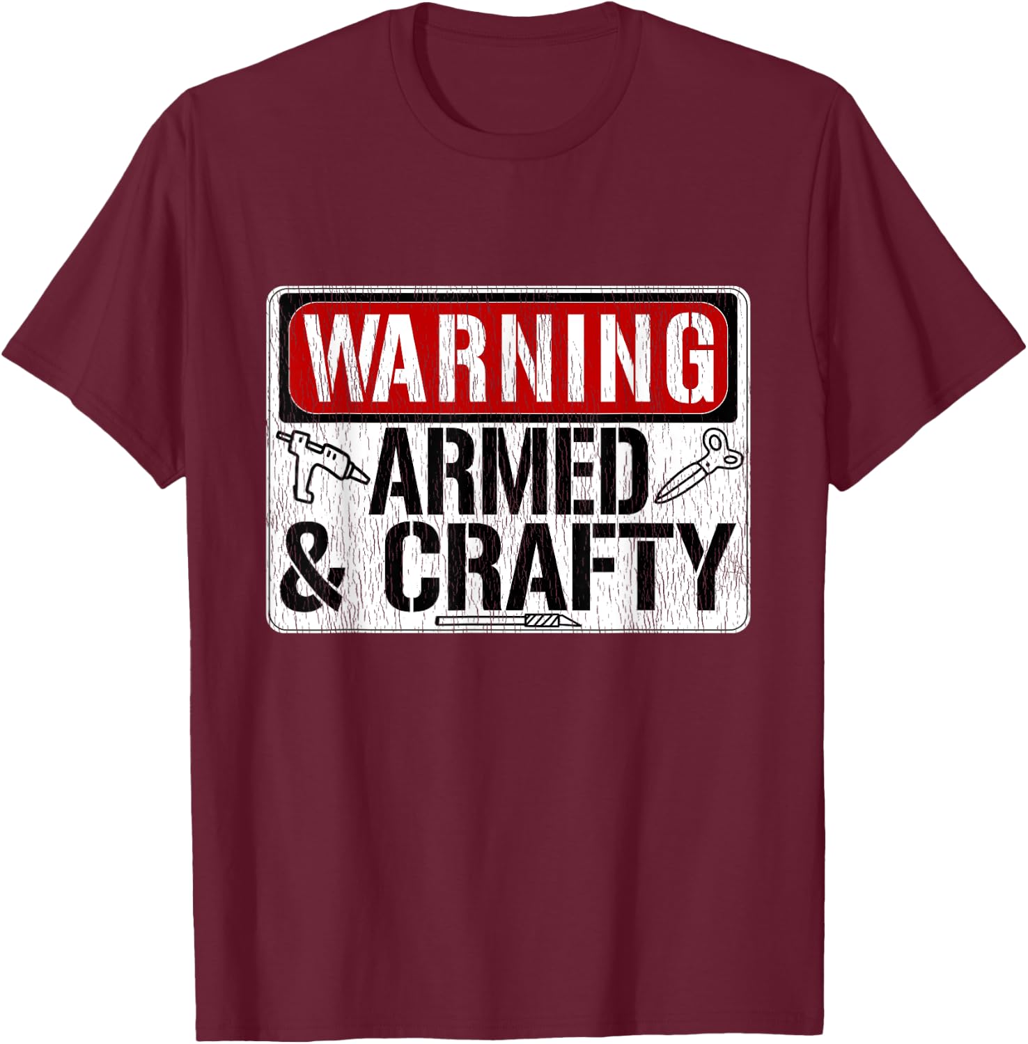 Warning Armed & Crafty Crafting Meme Hot Glue Gun Scissors T-Shirt - T-Shirt | Maroon