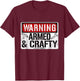 Warning Armed & Crafty Crafting Meme Hot Glue Gun Scissors T-Shirt - T-Shirt | Maroon