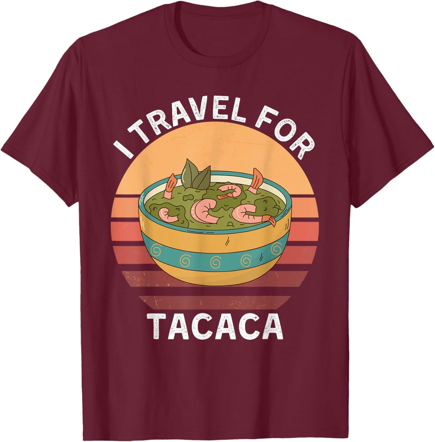 Retro I Travel For Tacaca Vintage Tacaca Food Lover T-Shirt - T-Shirt | Maroon
