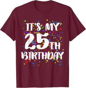 Its My 25th Birthday Shirt Happy Birthday Funny Gift T-Shirt - T-Shirt | Maroon