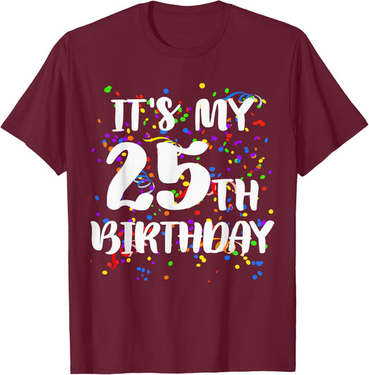 Its My 25th Birthday Shirt Happy Birthday Funny Gift T-Shirt - T-Shirt | Maroon