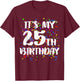 Its My 25th Birthday Shirt Happy Birthday Funny Gift T-Shirt - T-Shirt | Maroon