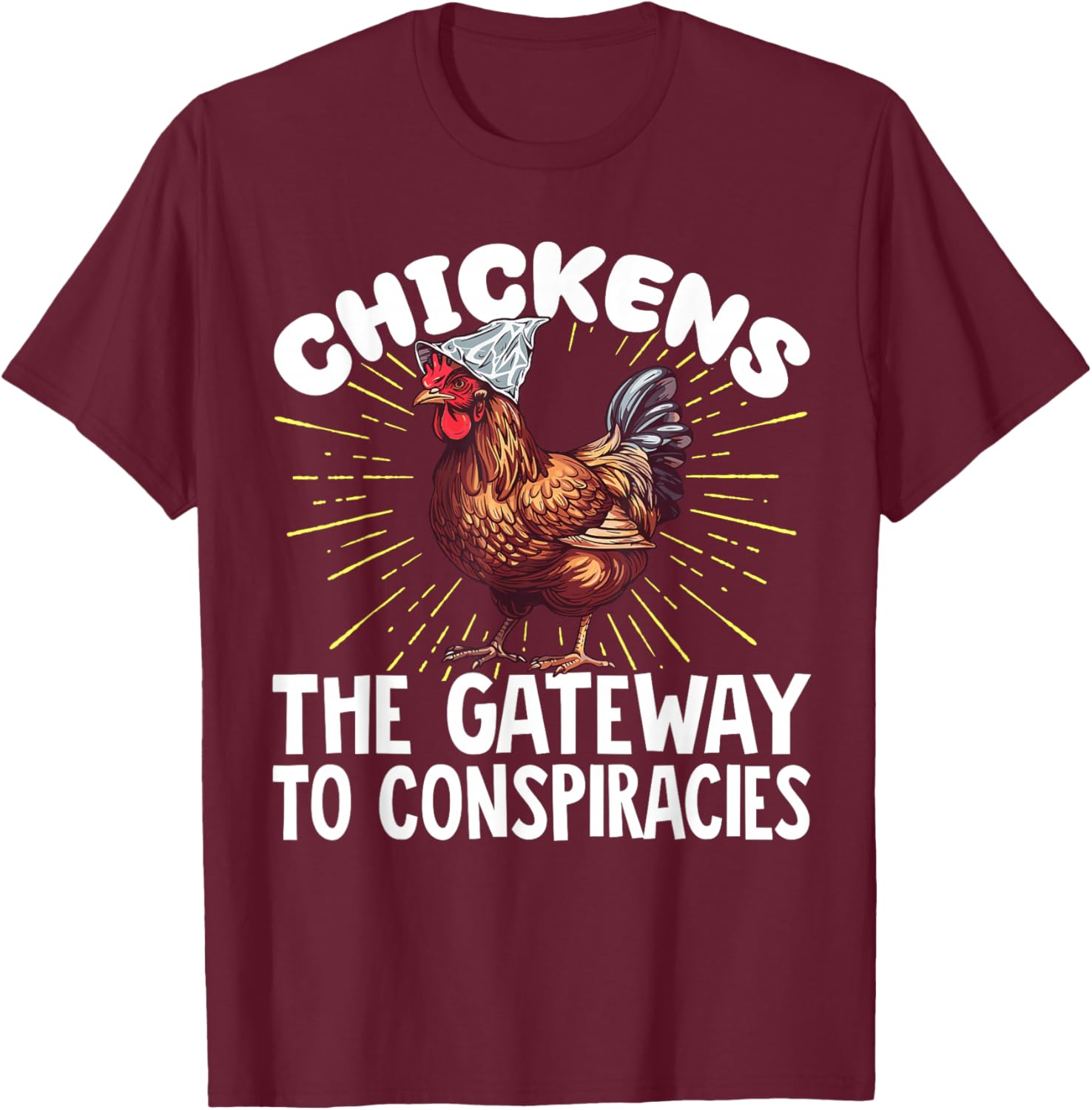Chickens The Gateway to Conspiracies T-Shirt - T-Shirt | Maroon