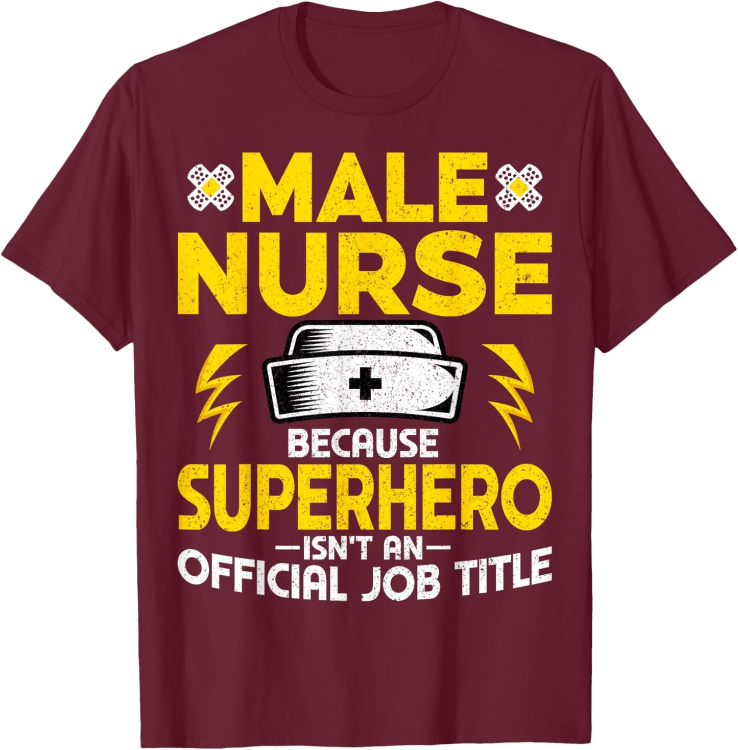 Male Nurse Because Superhero Isn't an Official Job Title T-Shirt - T-Shirt | Maroon