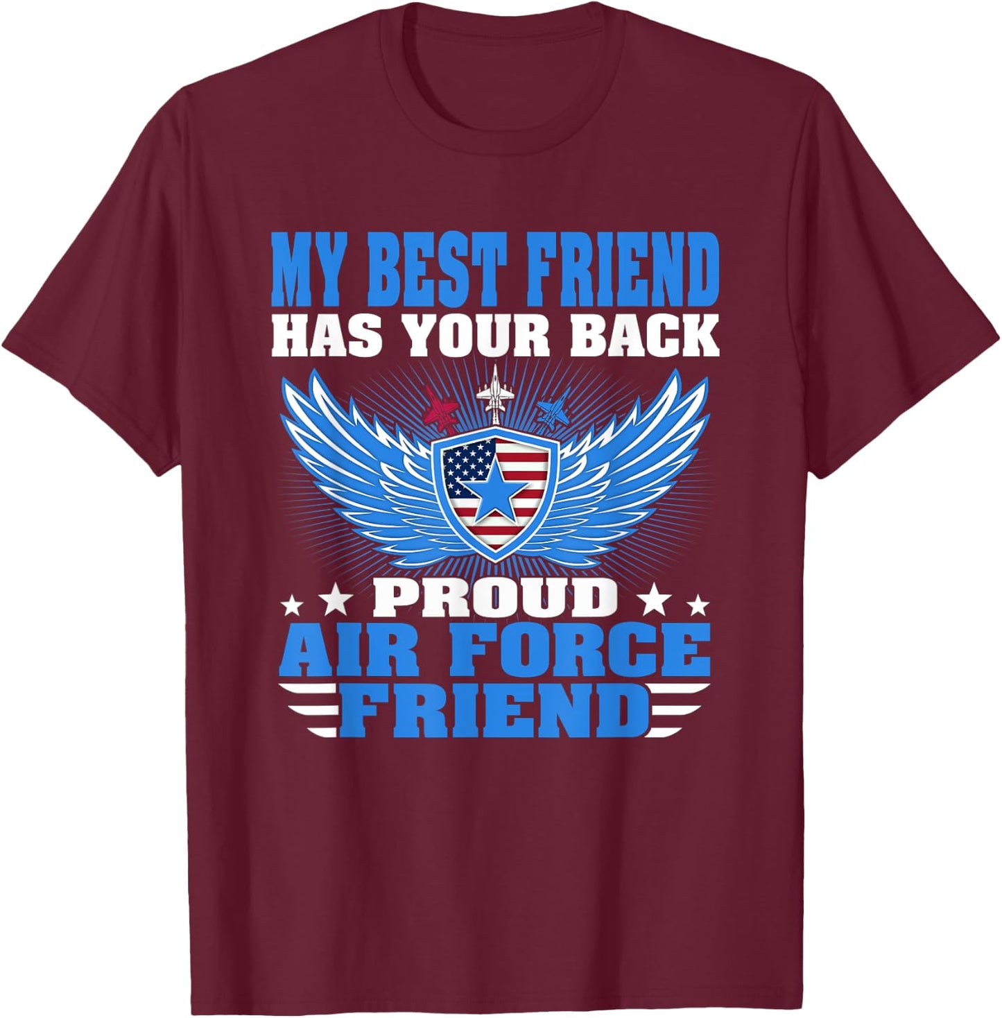 My Best Friend Has Your Back Proud Air Force Friend Gift T-Shirt - T-Shirt | Maroon