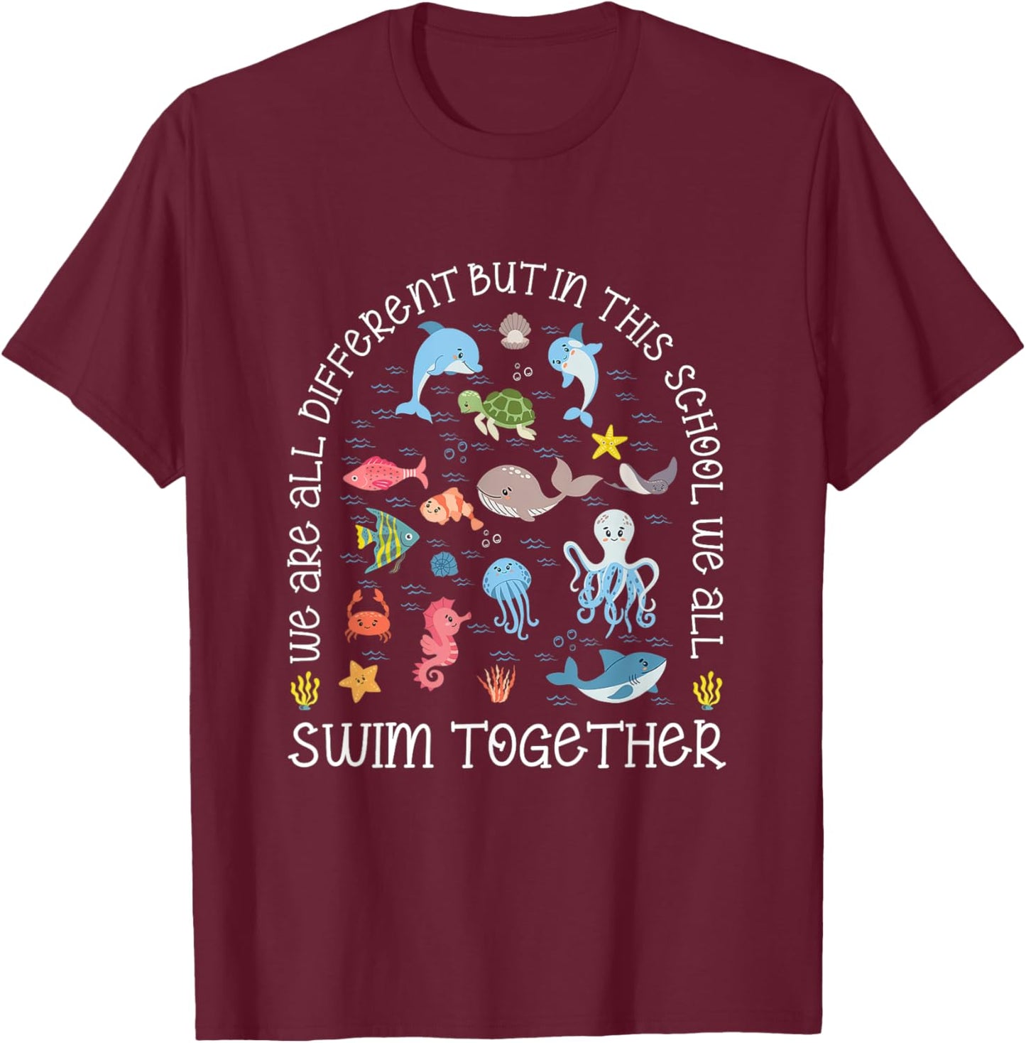 We Are All Different But In This School We All Swim Together T-Shirt - T-Shirt | Maroon