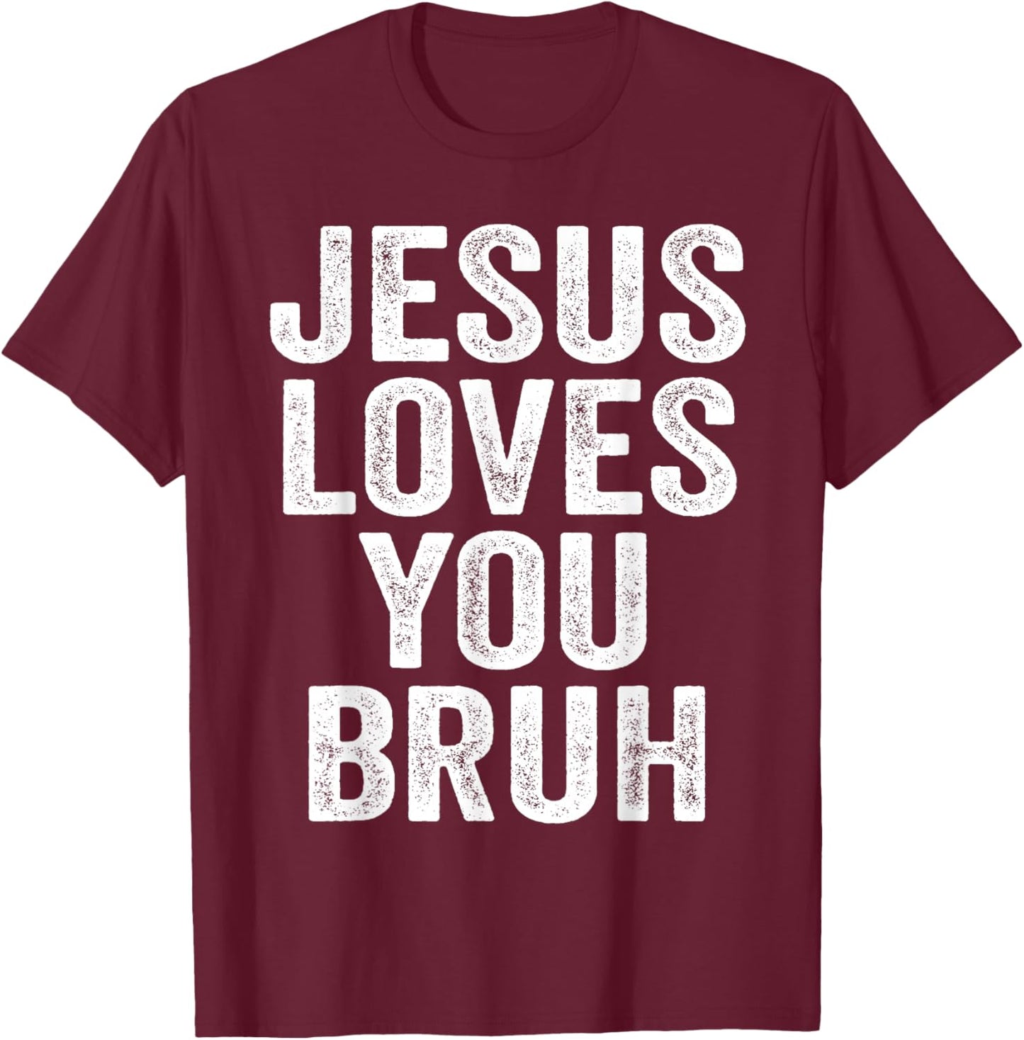 Jesus Loves You Bruh T-Shirt - T-Shirt | Maroon