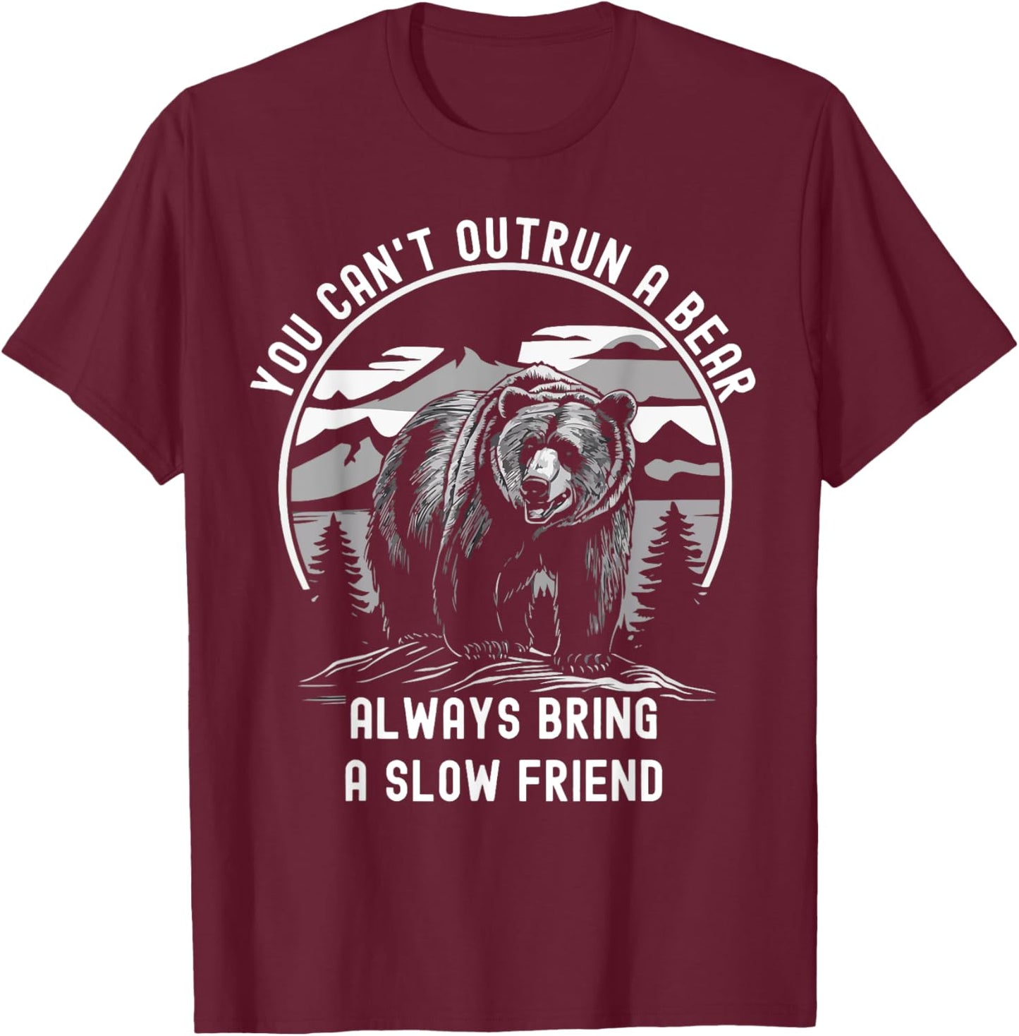 You Can't Outrun A Bear Slow Friend Edition T-Shirt - T-Shirt | Maroon