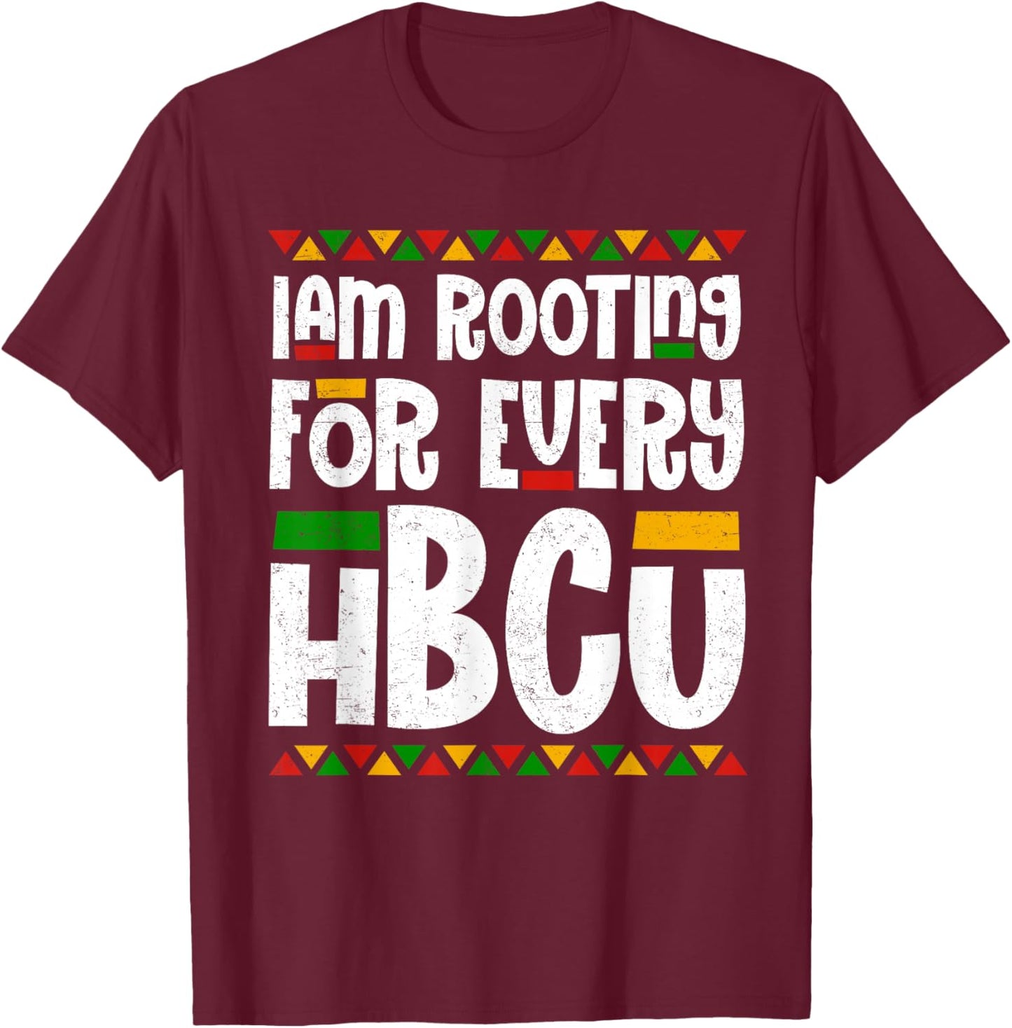 I Am Rooting For Every HBCU Melanin African Black History T-Shirt - T-Shirt | Maroon