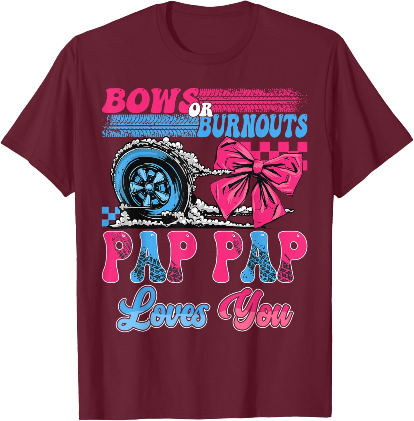 Burnouts or Bows Pap Pap Loves You Pink Blue Gender Reveal T-Shirt - T-Shirt | Maroon