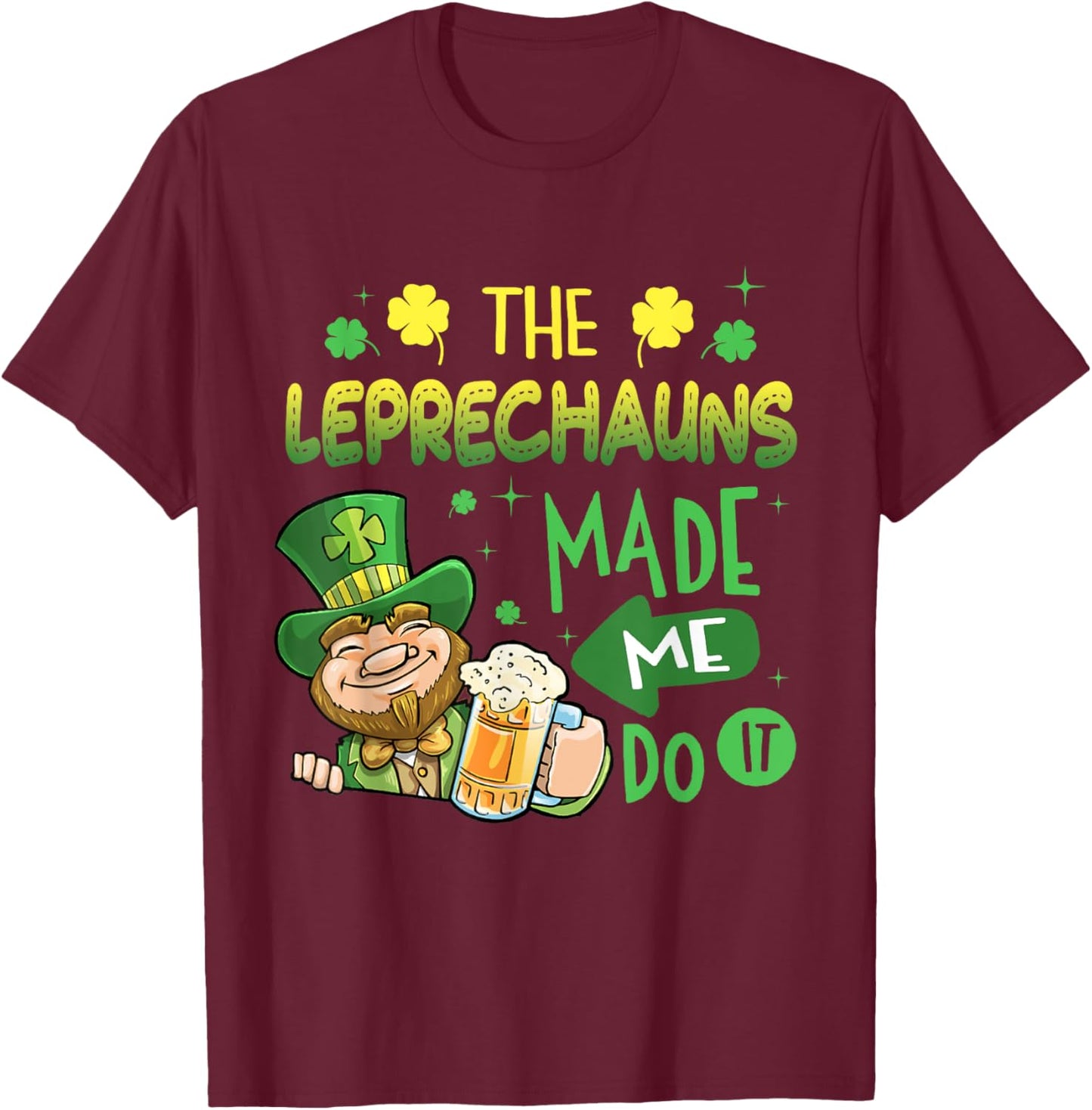 The Leprechauns Made Me Do It Shirt Saint Patrick's Day T-Shirt - T-Shirt | Maroon