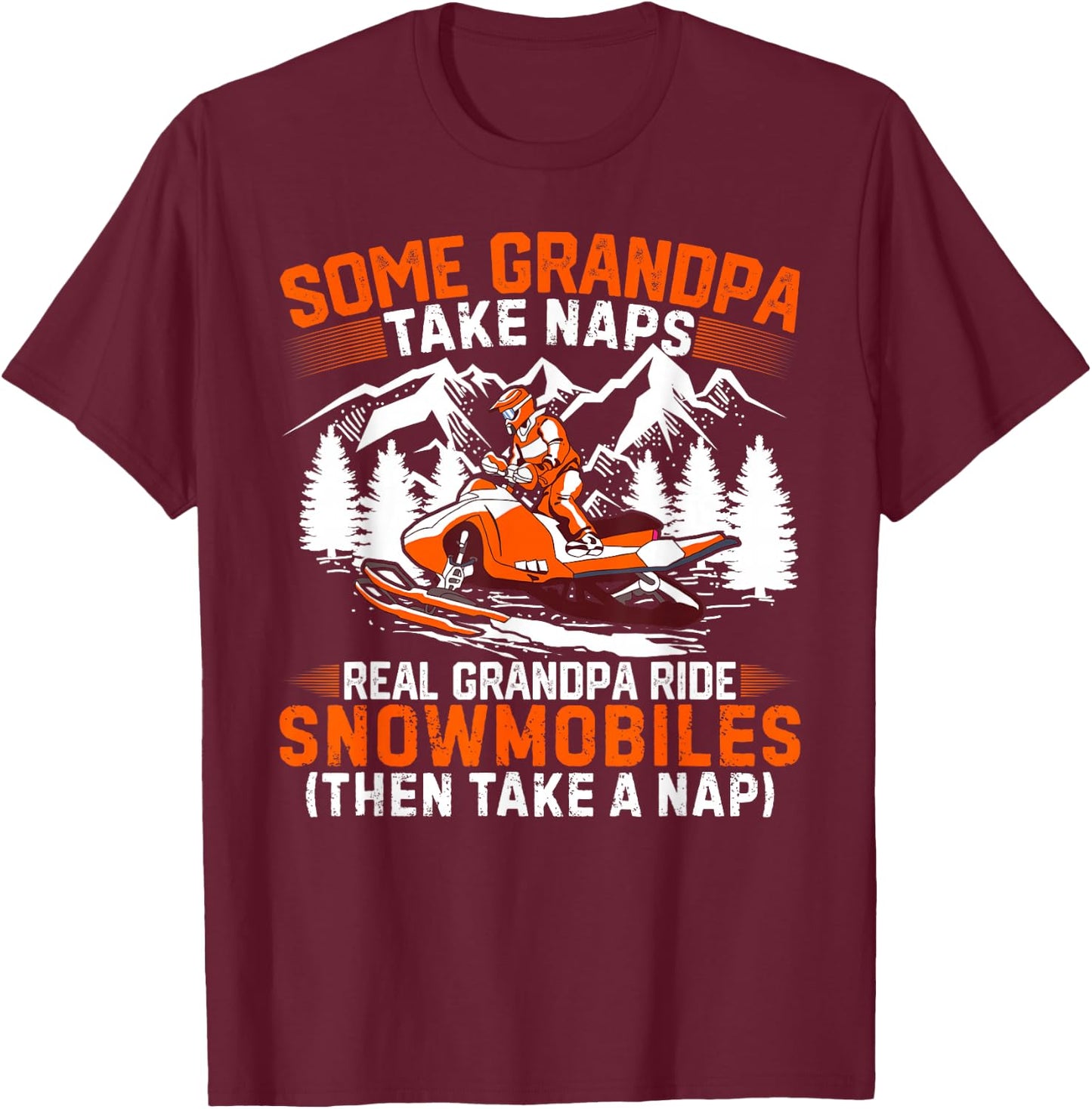 Funny Some Grandpas Take Naps Real Grandpas Ride Snowmobiles T-Shirt - T-Shirt | Maroon