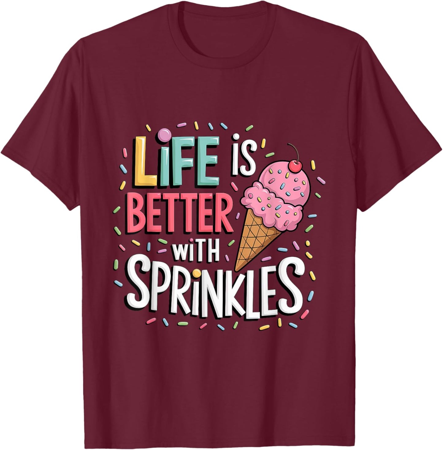 Life is Better with Sprinkles Sweet Ice Cream Lover Summer T-Shirt - T-Shirt | Maroon