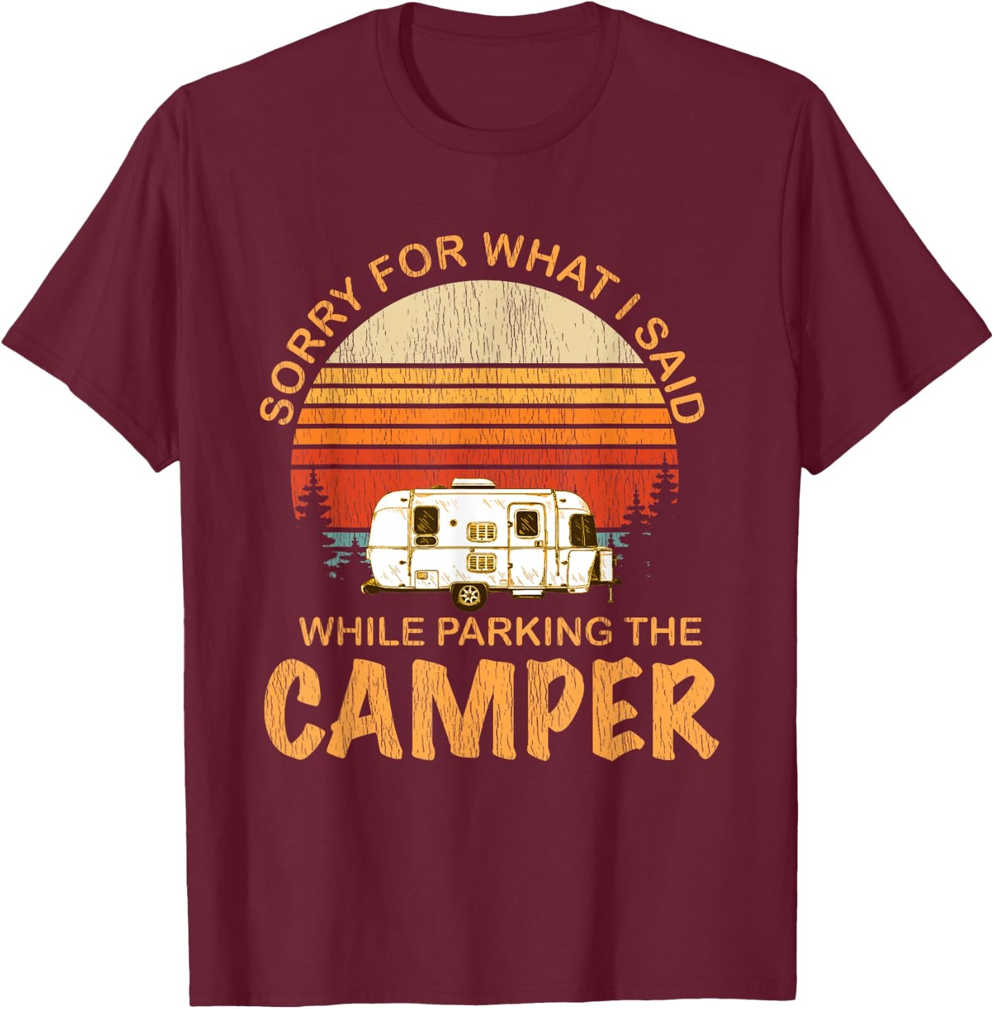 Sorry For What I Said While Parking The Camper T-Shirt - T-Shirt | Maroon