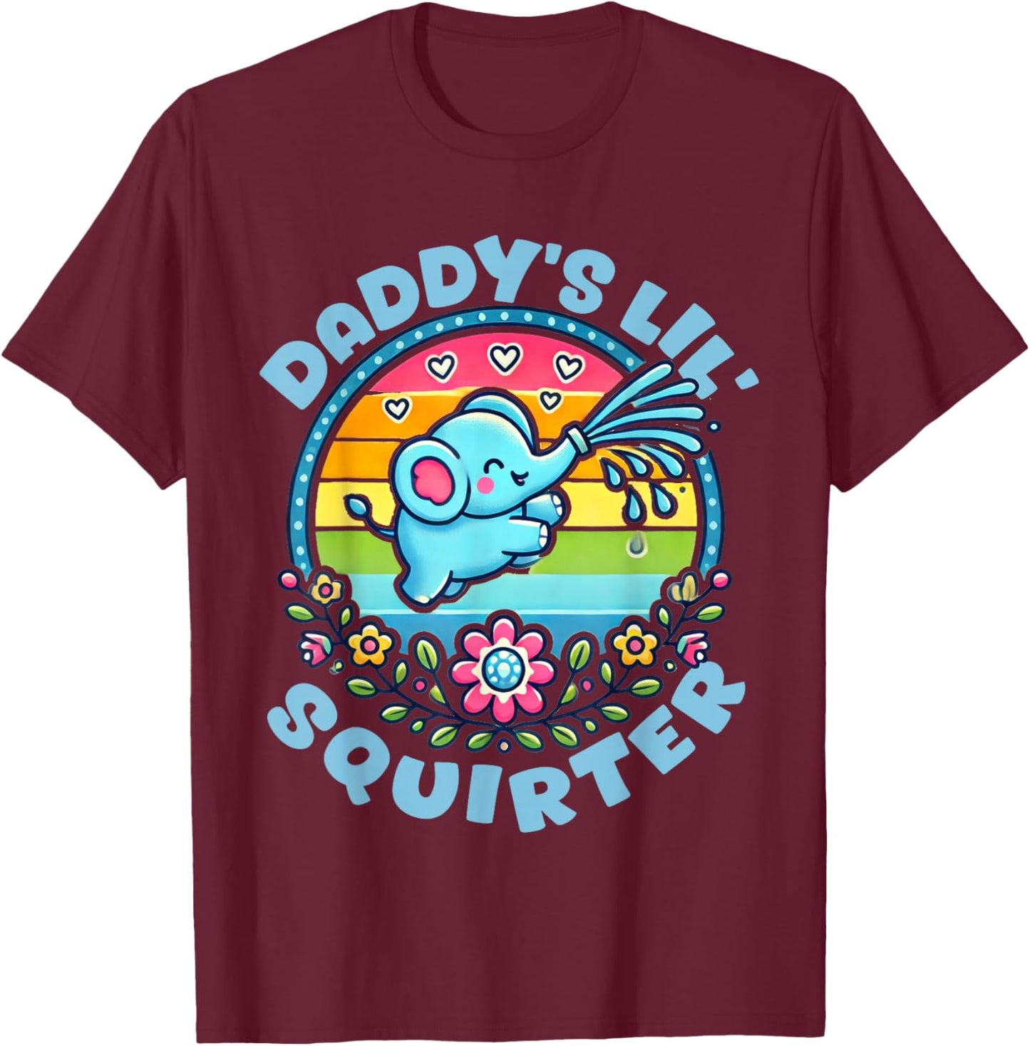 Daddy's Lil' Squirter Inappropriate Funny Embarrassing Women T-Shirt - T-Shirt | Maroon