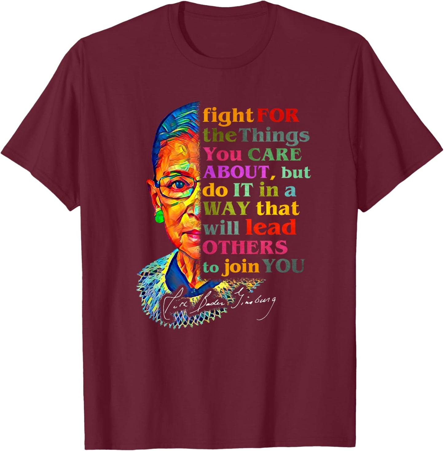 Ruth Bader Ginsburg Fight For The Things You Care About T-Shirt - T-Shirt | Maroon