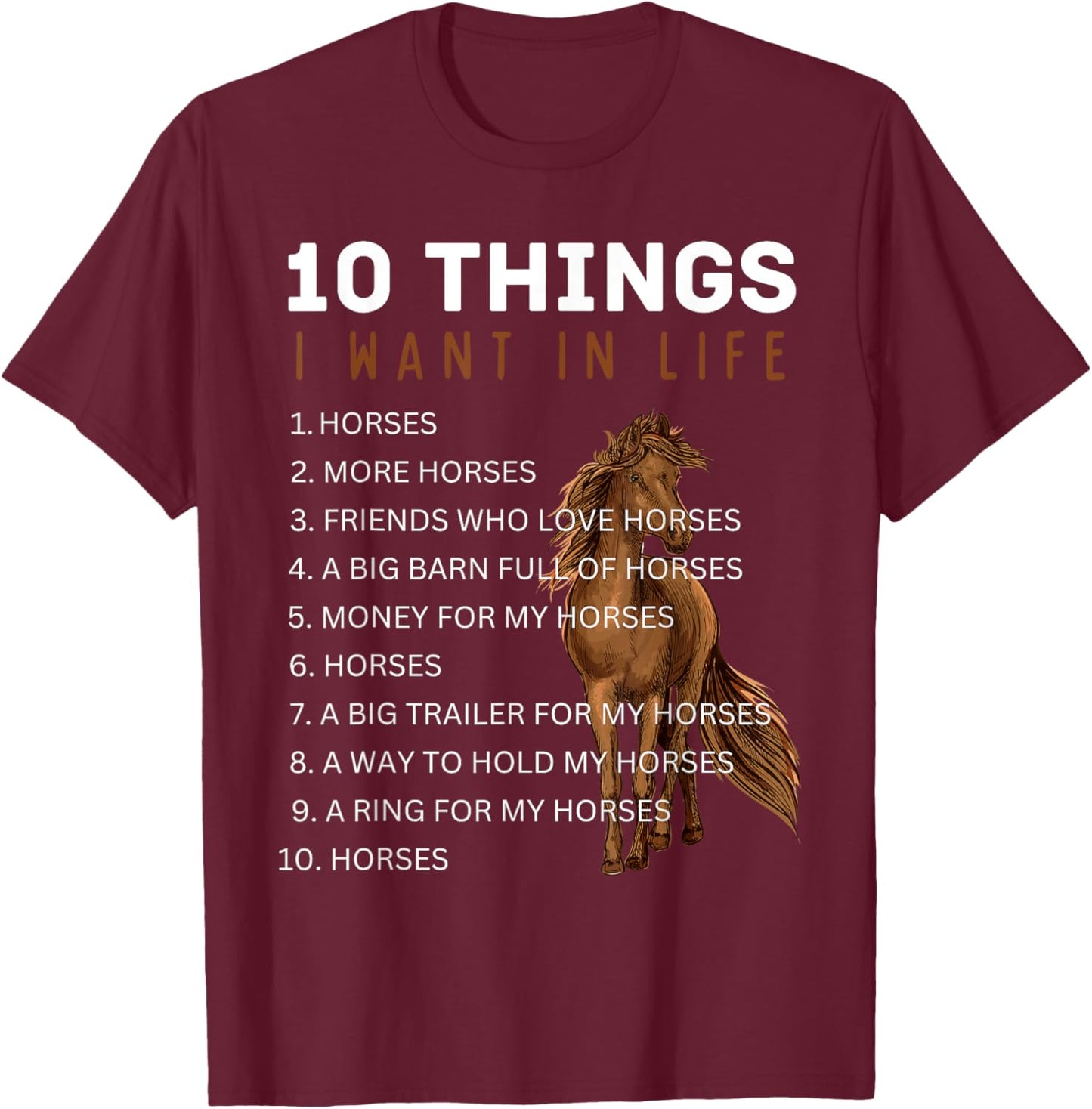 10 Things I Want in Life Horse - Funny Horse Gifts for Girls T-Shirt - T-Shirt | Maroon