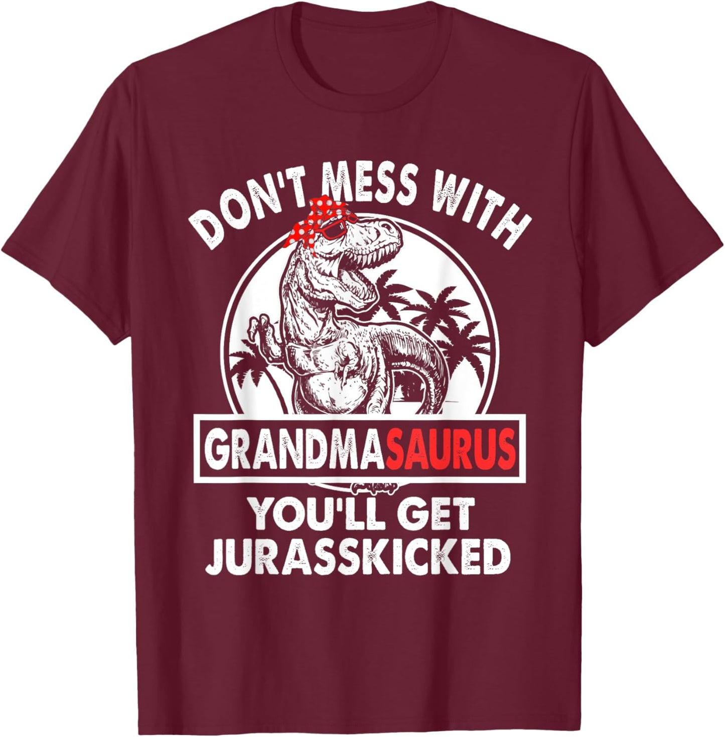 Dont Mess With Grandmasaurus Youll Get Jurasskicked Grandma T-Shirt - T-Shirt | Maroon
