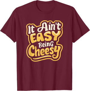 It Ain't Easy Being Cheesy T-Shirt - T-Shirt | Maroon