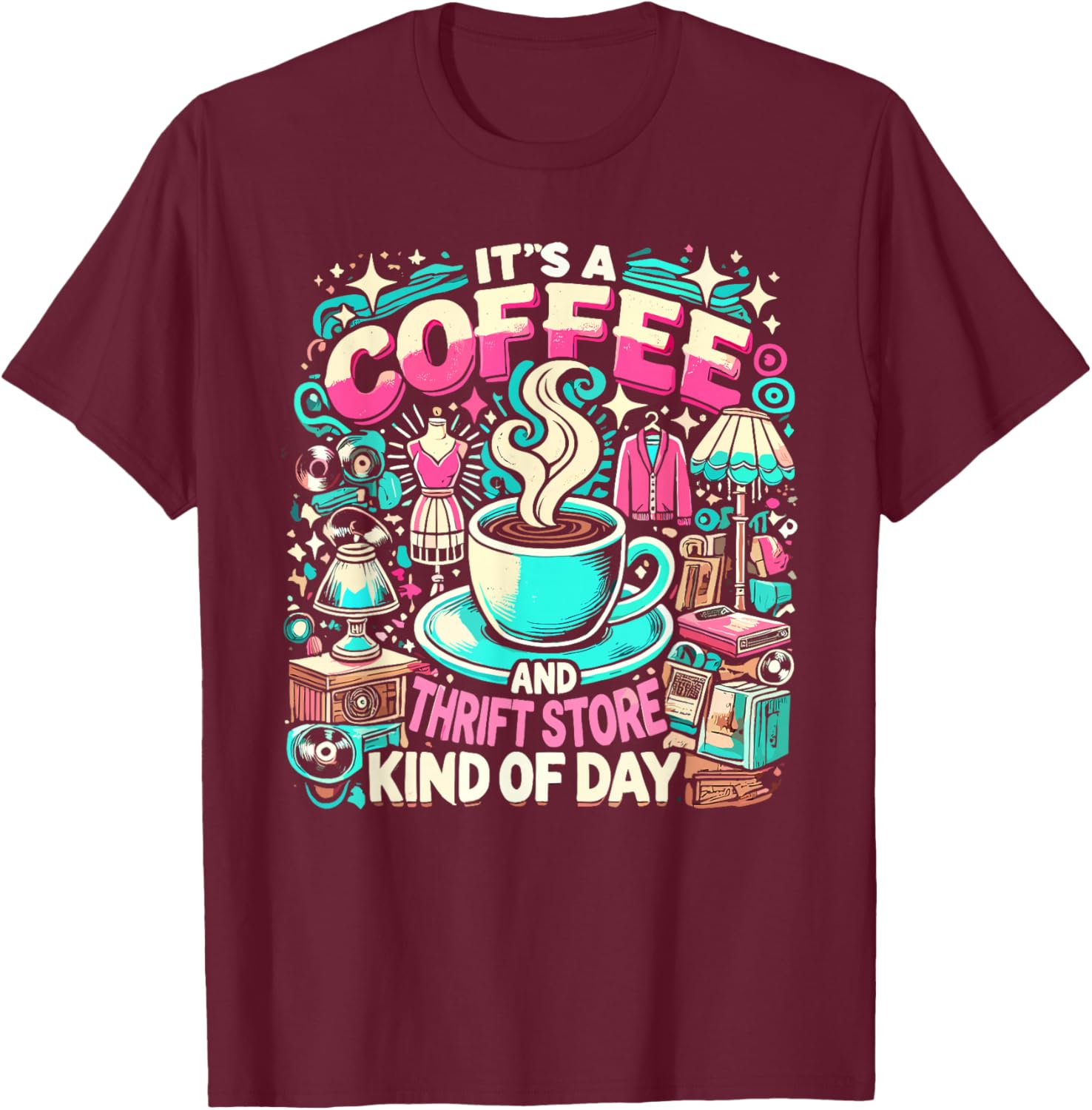 It's Coffee & Thrift Store Kind of Day Garage Sale Thrifter T-Shirt - T-Shirt | Maroon