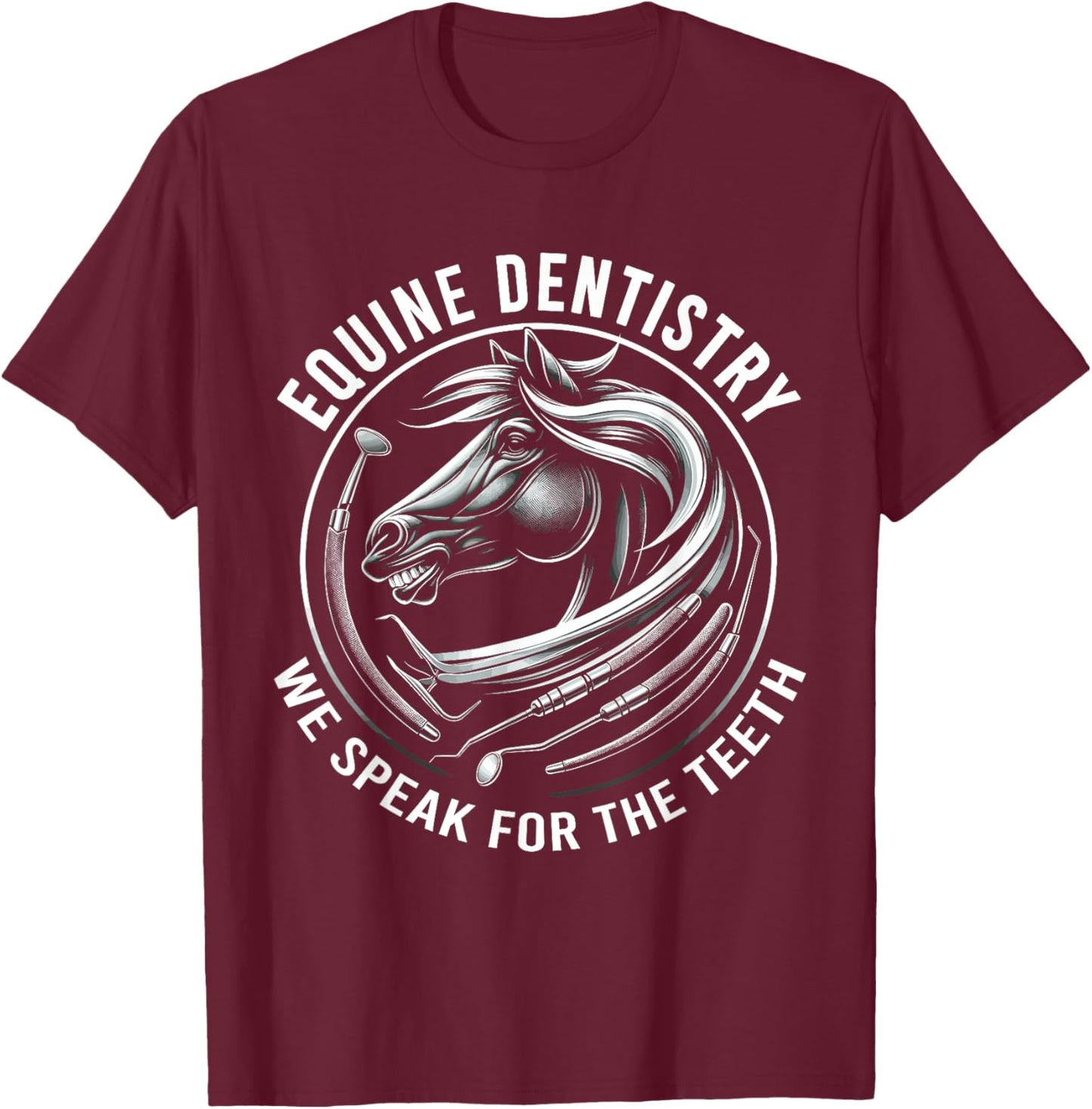 Equine Dentistry We Speak For The Teeth Horse Designs T-Shirt - T-Shirt | Maroon
