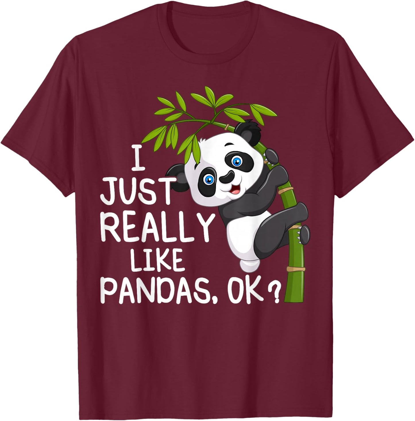I Just Really Like Pandas ok, Funny Lover Gift T-Shirt - T-Shirt | Maroon
