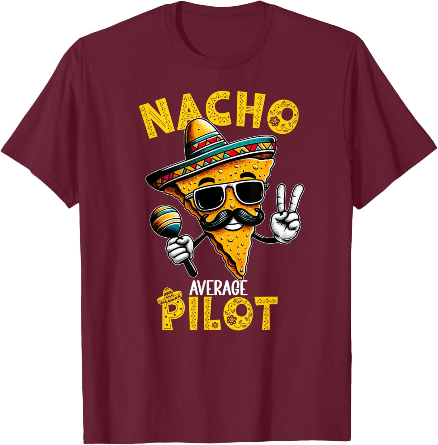 Nacho Average Pilot Funny Pilot Cinco De Mayo T-Shirt - T-Shirt | Maroon