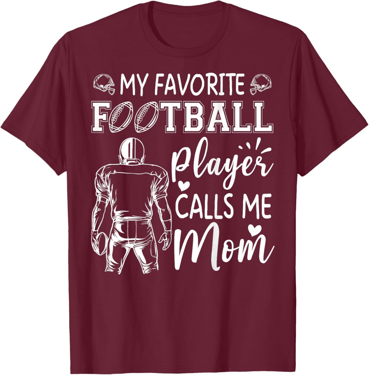 My Favorite Football Player Calls Me Mom T-Shirt - T-Shirt | Maroon
