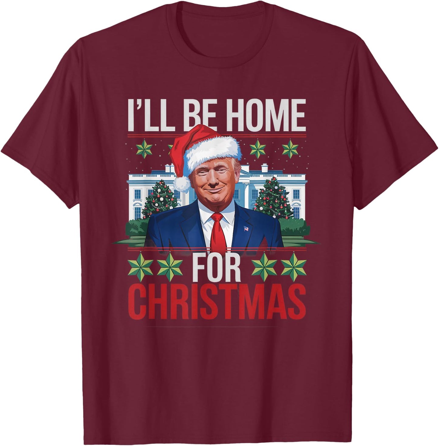 I'll Be Home for Christmas Funny Trump Ugly Christmas T-Shirt - T-Shirt | Maroon
