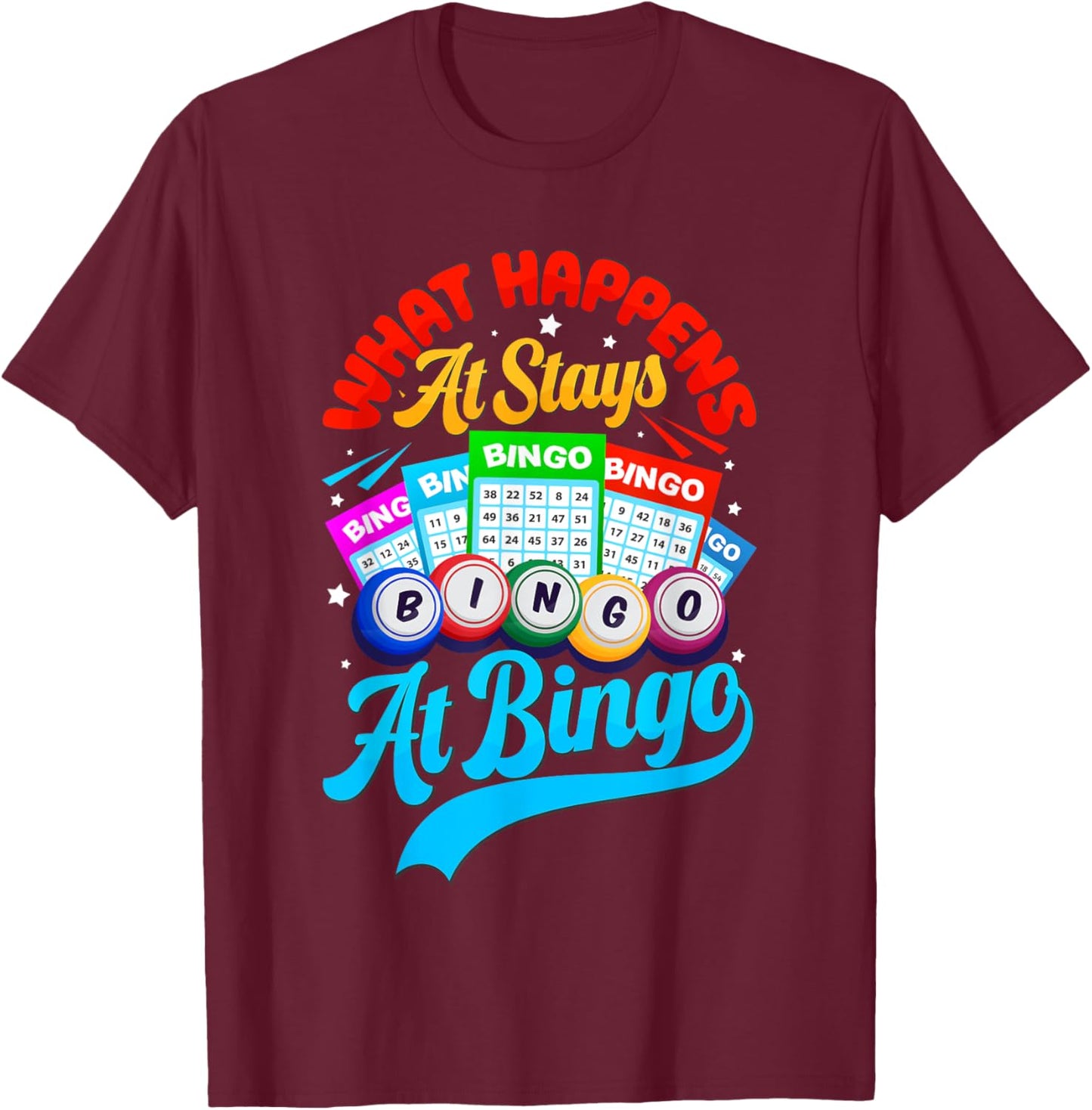 Bingo Ball Player Funny What Happens At Bingo Stays At Bingo T-Shirt - T-Shirt | Maroon