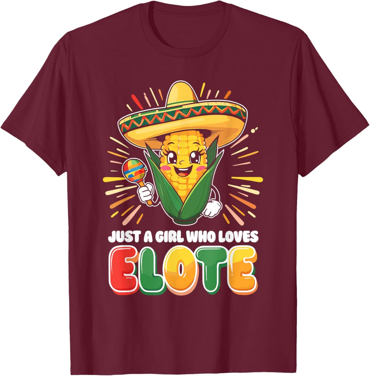 Just a Girl who loves Elote T-Shirt - T-Shirt | Maroon