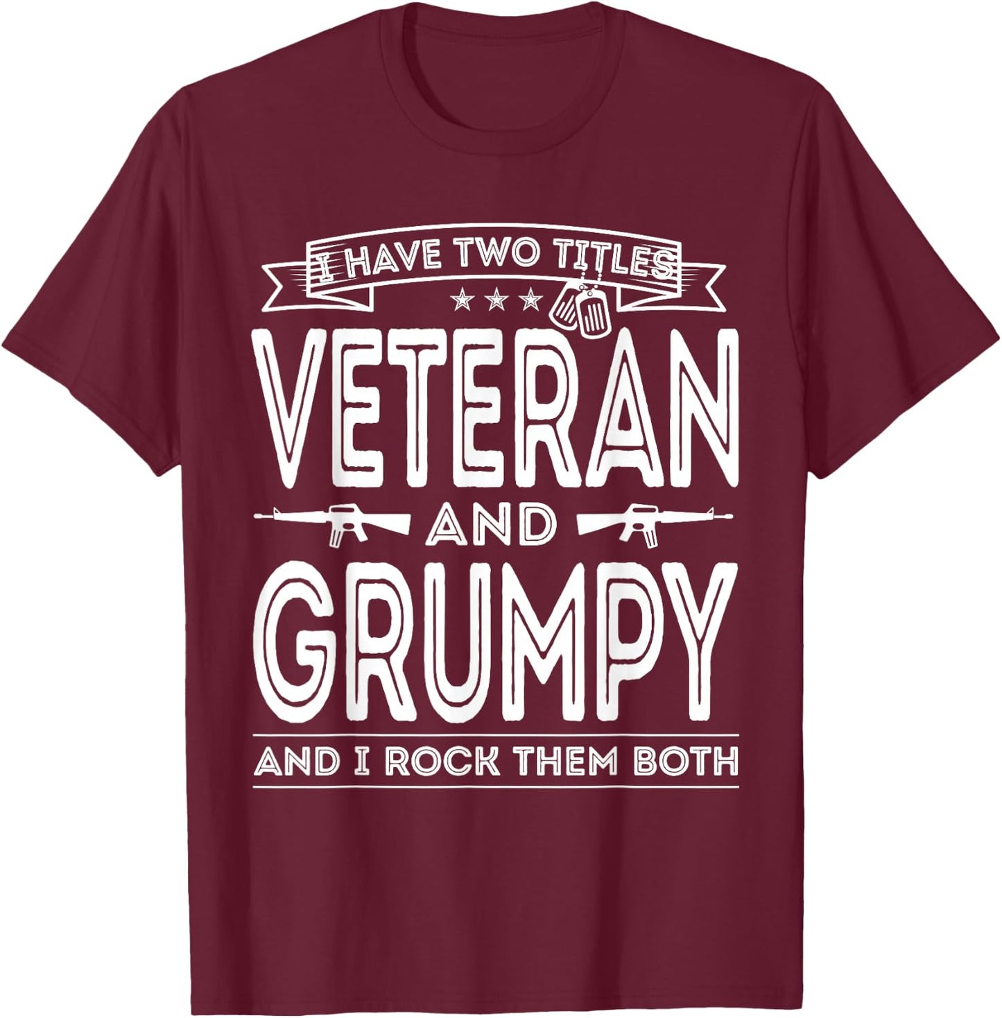 I Have Two Titles Veteran And Grumpy Military Fathers Day T-Shirt - T-Shirt | Maroon
