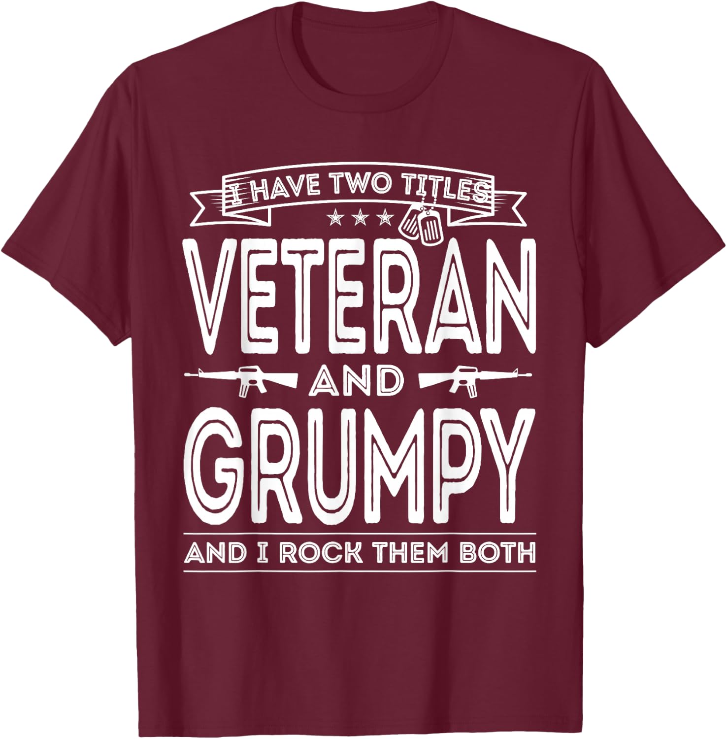 I Have Two Titles Veteran And Grumpy Military Fathers Day T-Shirt - T-Shirt | Maroon