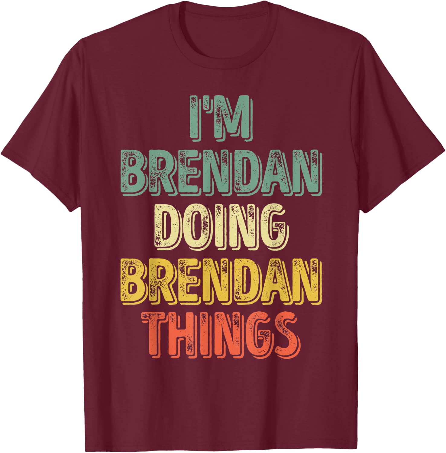 I'm Brendan Doing Brendan Things Shirt Personalized Name T-Shirt - T-Shirt | Maroon