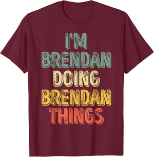 I'm Brendan Doing Brendan Things Shirt Personalized Name T-Shirt - T-Shirt | Maroon