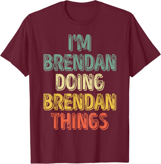 I'm Brendan Doing Brendan Things Shirt Personalized Name T-Shirt - T-Shirt | Maroon