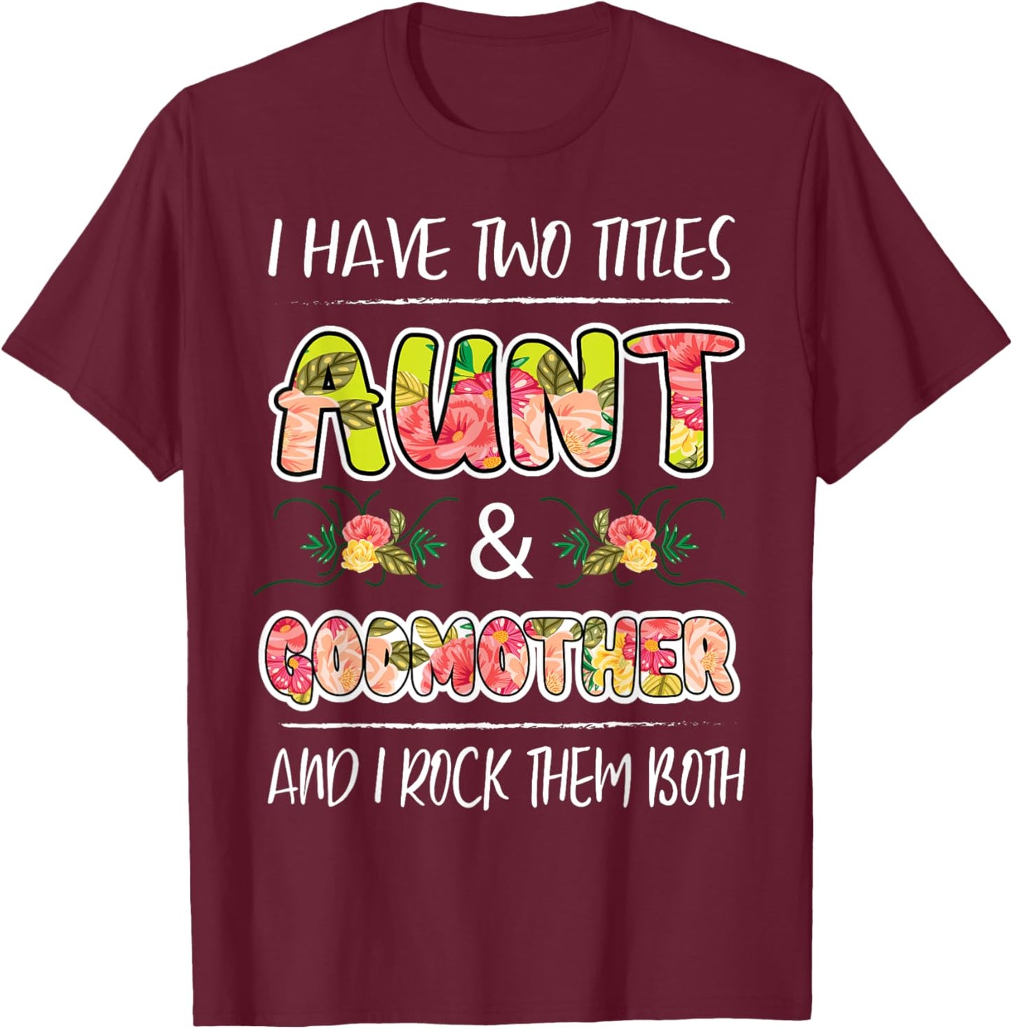 I Have Two Titles Aunt & Godmother And I Rock Them Both Gift T-Shirt - T-Shirt | Maroon